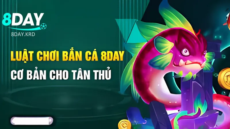 Các quy luật cơ bản khi chơi game bắn cá tại 8Day