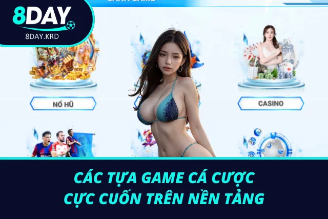 Giải trí cực đã với nhiều game cược mới trên 8DAY